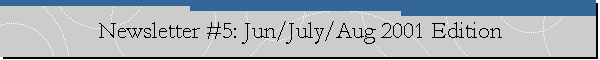 Newsletter #5: Jun/July/Aug 2001 Edition